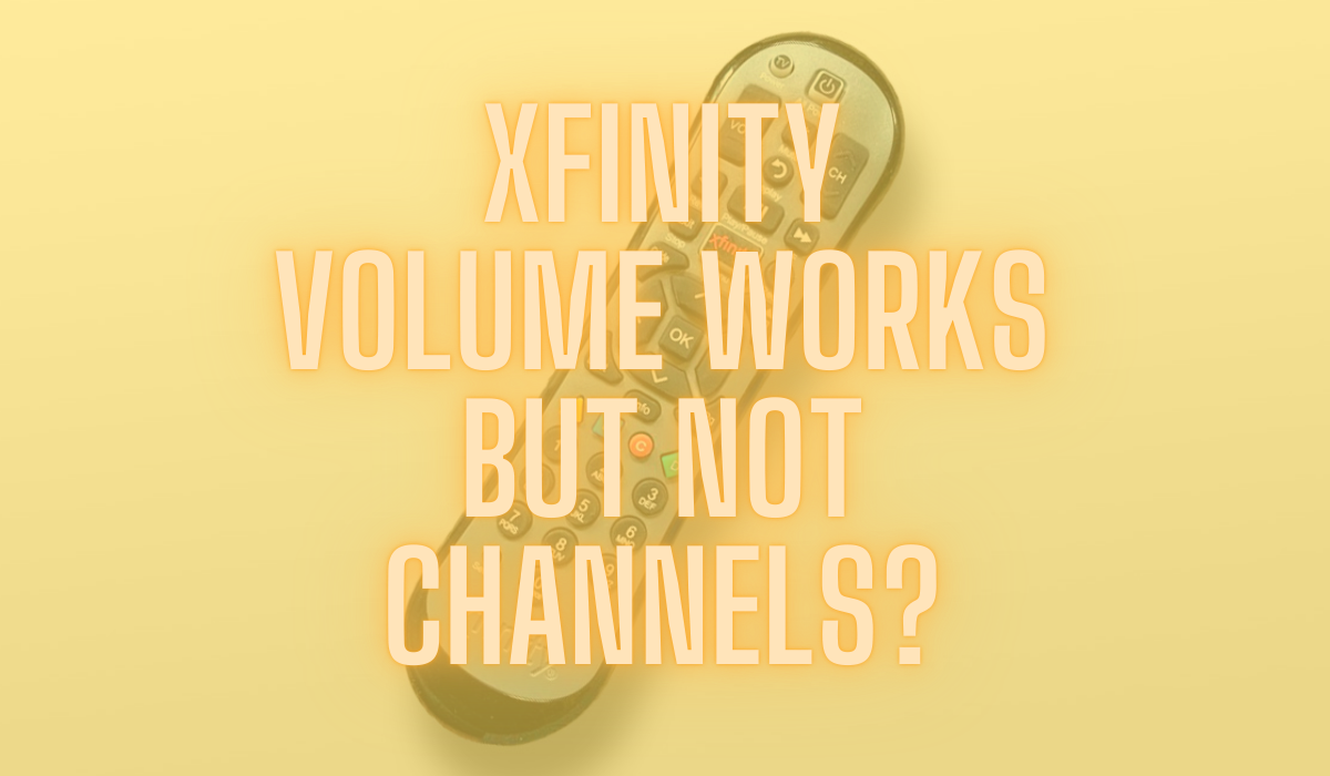 Xfinity Remote Won't Change Channels But Volume Works: Troubleshooting Guide